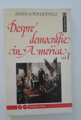 Alexis de Tocqueville Despre democratie in America volum unu foto