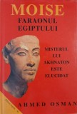 Moise. Faraonul Egiptului. Misterul lui Akhnaton este elucidat - Ahmed Osman