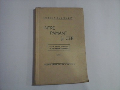 INTRE PAMANT SI CER - Suzana BULFINSKY - Bucuresti, 1942 foto