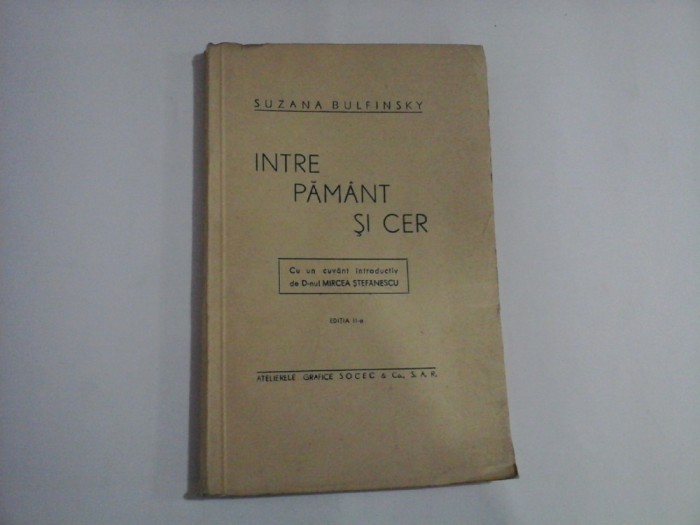 INTRE PAMANT SI CER - Suzana BULFINSKY - Bucuresti, 1942