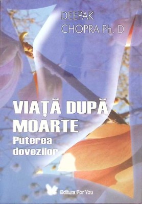 VIATA DUPA MOARTE. PUTEREA DOVEZILOR-DEEPAK CHOPRA-273763 foto