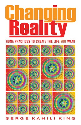 Changing Reality: Huna Practices to Create the Life You Want foto