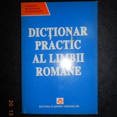 DICTIONAR PRACTIC AL LIMBII ROMANE. EXPLICATIV, ETIMOLOGIC, FRAZEOLOGIC SI...