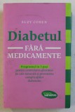 DIABETUL - FARA MEDICAMENTE de SUZY COHEN - PROGRAMUL IN 5 PASI PENTRU CONTROLAREA GLICEMIEI PE CALE NATURALA SI PREVENIREA COMPLICATIILOR DIABETULU