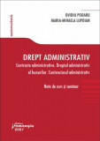 Drept administrativ. Contracte administrative. Dreptul administrativ al bunurilor. Contenciosul administrativ. Note de curs si seminar - Ovidiu Podaru