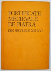 FORTIFICATII MEDIEVALE DE PIATRA DIN SECOLELE XIII-XVI de GHEORGHE ANGHEL , 1986 * EDITIE CARTONATA