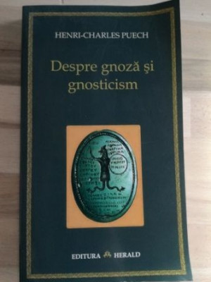 Despre gnoza si gnosticism- Henri-Charles Puech foto