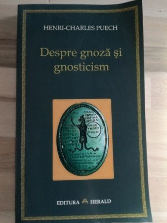 Despre gnoza si gnosticism- Henri-Charles Puech