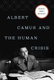 Albert Camus and the Human Crisis: A Discovery and Exploration