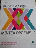 MINTEA OPOZABILA- ROGER MARTIN, ED PUBLICA 2013,206 PAG