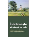 Indrazneste sa pasesti pe cale. Indrumar duhovnicesc pentru crestinul de astazi - Autor Anonim - Editura Supergraph