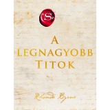 A legnagyobb Titok - Amint megismered, szabadd&aacute; v&aacute;lsz! - Rhonda Byrne