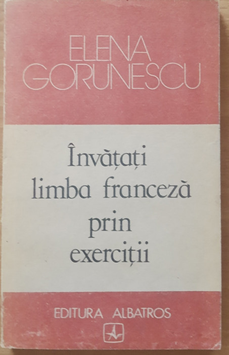 ELENA GORUNESCU - INVATATI LIMBA FRANCEZA PRIN EXERCITII