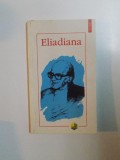 ELIADIANA ,EDITIE INGRIJITA de CRISTIAN BADILITA 1997 , PREZINTA SUBLINIERI SI INSEMNARI