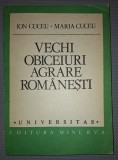 Ion Cuceu, Maria Cuceu - Vechi Obiceiuri Agrare Romanesti (Folclor, Minerva 1988) - Editie Originala