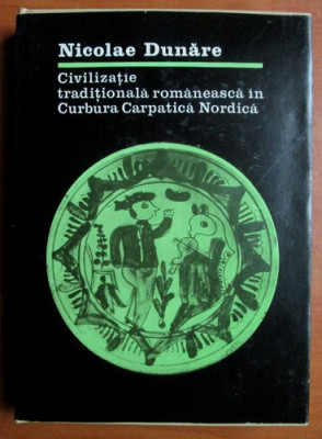 Nicolae Dunare - Civilizatie traditionala romaneasca in Curbura Carpatica Nordica foto