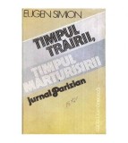 Eugen Simion - Timpul trairii, timpul marturisirii - Jurnal parizian