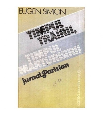 Eugen Simion - Timpul trairii, timpul marturisirii - Jurnal parizian
