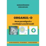 Organul-D - Noua paradigma a ventilatiei urechii medii - Marian Radulescu, Horia Mocanu
