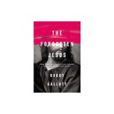 The Forgotten Jesus: Why Western Christians Should Follow an Eastern Rabbi
