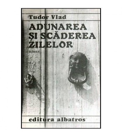 Tudor Vlad - Adunarea si scaderea zilelor - Roman - 114130