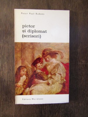 PETER P.RUBENS - PICTOR SI DIPLOMAT (SCRISORI) foto