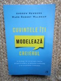 Cuvintele iti modeleaza creierul. Editia a II-a/Andrew Newberg, Mark Robert Waldman