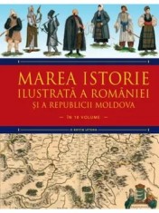 Marea istorie ilustrata a Romaniei si a Republicii Moldova. Volumul 5/Ioan-Aurel Pop, Ioan Bolovan