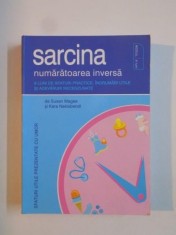 SARCINA , NUMARATOAREA INVERSA , 9 LUNI DE SFATURI PRACTICI , INDRUMARI UTILE SI ADEVARURI NECENZURATE de SUSAN MAGEE SI KARA NAKISBENDI 2009 foto