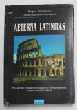 AETERNA LATINITAS - MICA ENCICLOPEDIE A GANDIRII EUROPENE IN EXPRESIE LATINA de EUGEN MUNTEANU si LUCIA - GABRIELA MUNTEANU , 1996