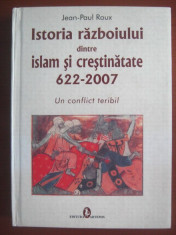 Jean-Paul Roux - Istoria razboiului dintre islam si crestinitate 622-2007 foto