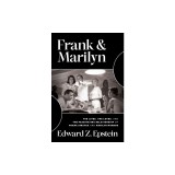 Frank &amp; Marilyn: The Lives, the Loves, and the Fascinating Relationship of Frank Sinatra and Marilyn Monroe