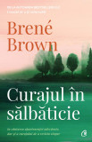 Curajul in salbaticie | Brene Brown, Curtea Veche, Curtea Veche Publishing