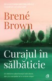 Curajul in salbaticie | Brene Brown, Curtea Veche, Curtea Veche Publishing