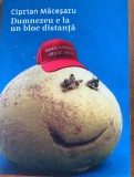 Dumnezeu e la un bloc distanta - Ciprian Macesaru