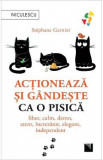 Actioneaza si gandeste ca o pisica - Stephane Garnier