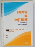 DREPTUL DE MOSTENIRE IN ROMANIA , DOCTRINA SI JURISPRUDENTA , VOLUMUL II de EUGENIU SAFTA - ROMANO , 1995
