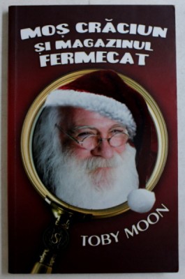 MOS CRACIUN SI MAGAZINUL FERMECAT de TOBY MOON , 2010 foto