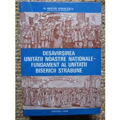 Nestor Vornicescu- Desavarsirea Unitatii Noastre Nationale Fundament Al Unitatii CU DEDICATIE SI AUTOGRAF
