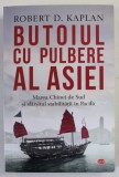 BUTOIUL CU PULBERE AL ASIEI de ROBERT D. KAPLAN , MAREA CHINEI DE SUD SI SFARSITUL STABILITATII IN PACIFIC , 2020