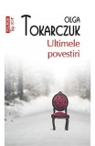 Ultimele povestiri - Olga Tokarczuk - Polirom
