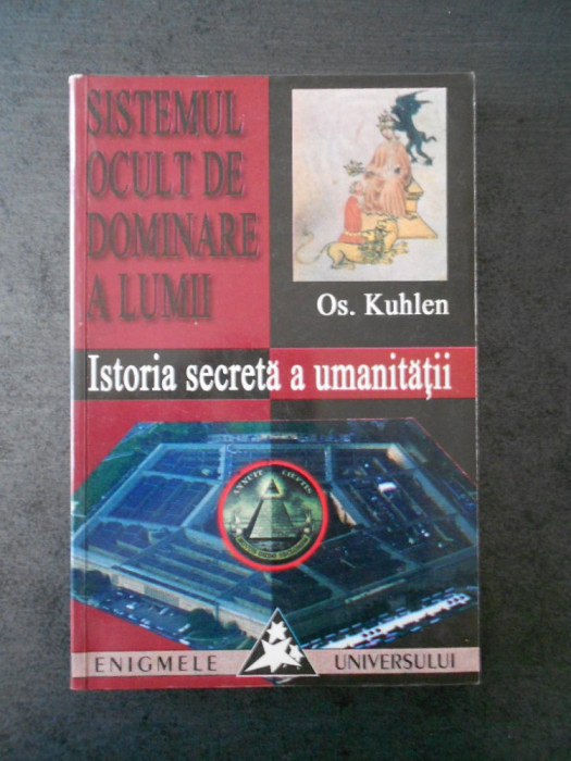 OS. KUHLEN - SISTEMUL OCULT DE DOMINARE A LUMII * ISTORIA SECRETA A UMANITATII