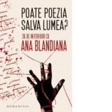 Poate poezia salva lumea? 36 de interviuri cu Ana Blandiana - Ana Blandiana