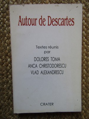 Autour De Descartes - Textes Reunis Par Dolores Toma , Anca Christodore foto