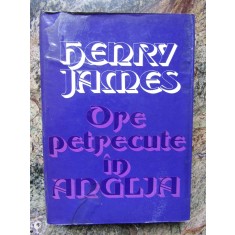 HENRY JAMES - ORE PETRECUTE IN ANGLIA (1979, editie cartonata)