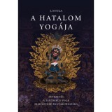 A hatalom yog&aacute;ja - Bevezet&eacute;s a tantrikus Yoga elm&eacute;let&eacute;be &eacute;s gyakorlat&aacute;ba - Julius Evola