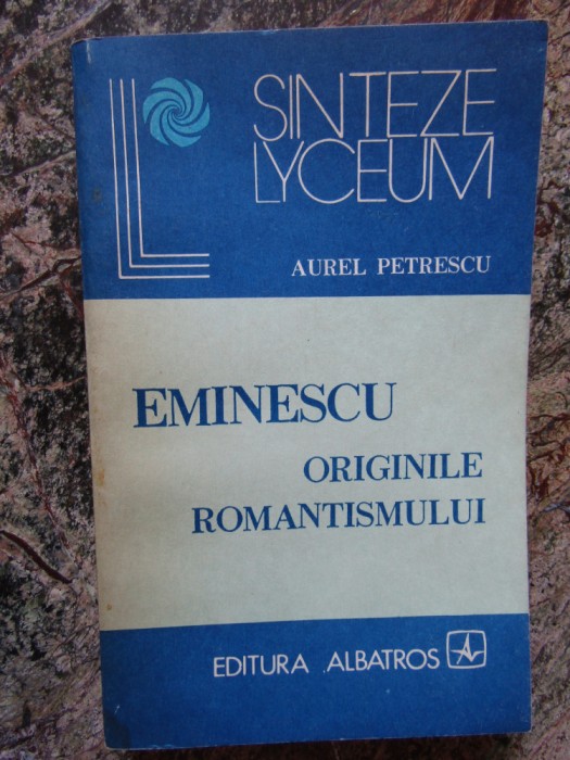 Eminescu - originile romantismului - Aurel Petrescu