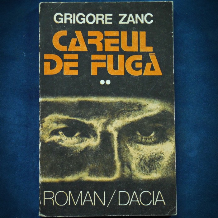 CAREUL DE FUGA - GRIGORE ZANC - VOL. II