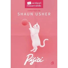 Pisici. Seria Scrisori Remarcabile Shaun Usher
