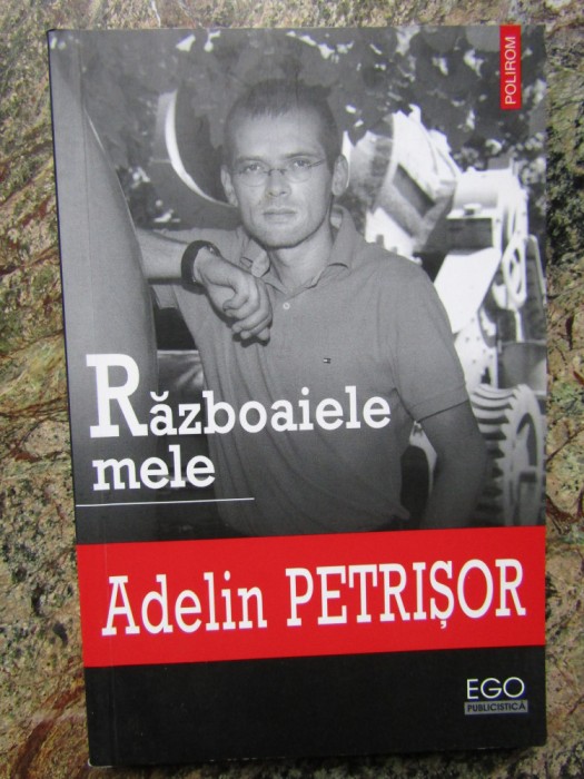 Adelin Petrisor - Razboaiele mele